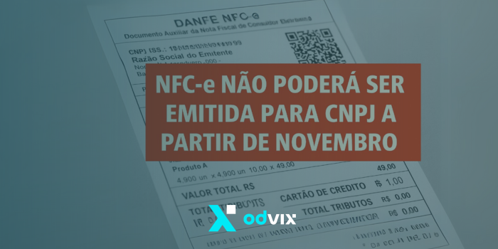 A partir de novembro, NFC-e não poderá mais ser emitida para CNPJ: entenda o que muda e como se adequar com a Odvix